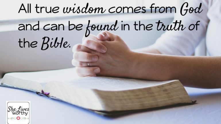 All true wisdom come from God, and can be found in the truth of Scripture.