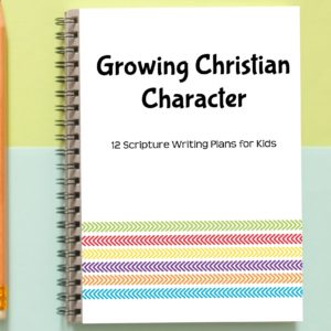 Growing Christian Character: 12 Scripture Writing Plans for Kids